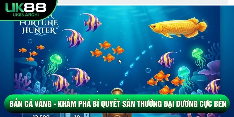Bắn Cá Vàng - Khám Phá Bí Quyết Săn Thưởng Đại Dương Cực Bén