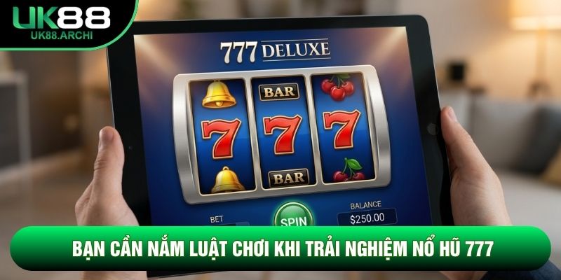 Bạn cần nắm luật chơi khi trải nghiệm nổ hũ 777 Bạn cần nắm luật chơi khi trải nghiệm nổ hũ 777