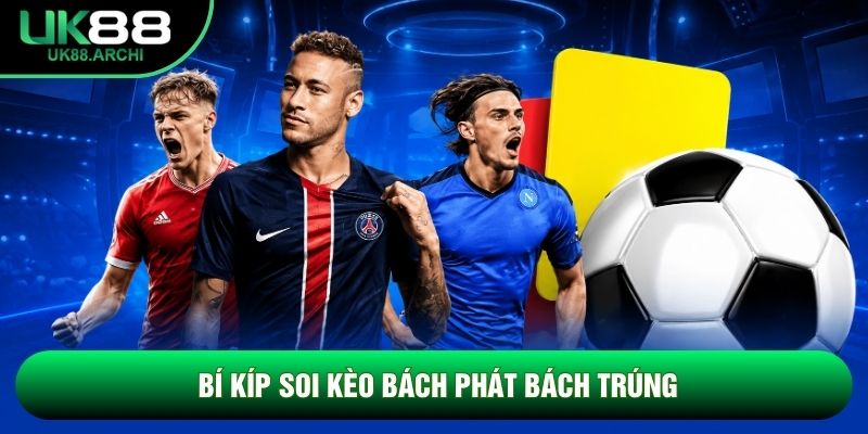 Bí kíp soi kèo bách phát bách trúng Bí kíp soi kèo bách phát bách trúng