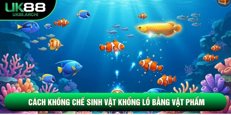 Cách khống chế sinh vật khổng lồ bằng vật phẩm Cách khống chế sinh vật khổng lồ bằng vật phẩm