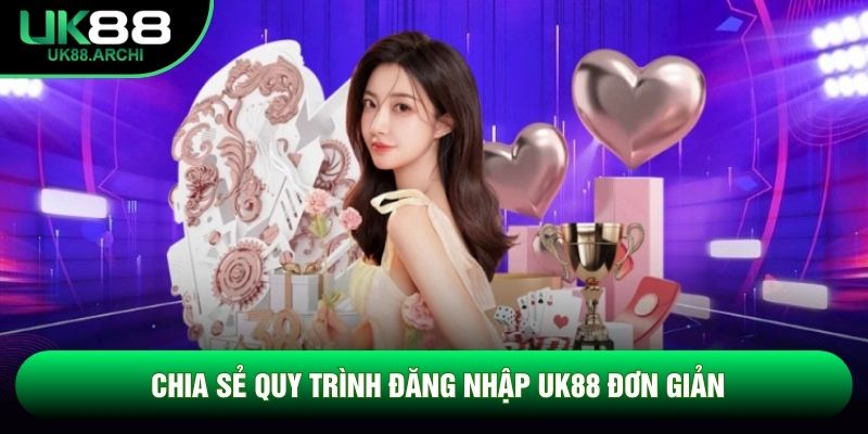 Chia sẻ quy trình đăng nhập UK88 đơn giản Chia sẻ quy trình đăng nhập UK88 đơn giản
