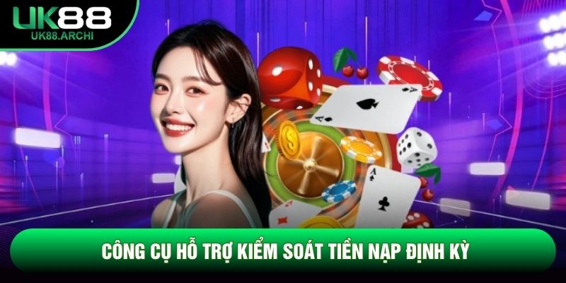 Công cụ hỗ trợ kiểm soát tiền nạp định kỳ Công cụ hỗ trợ kiểm soát tiền nạp định kỳ