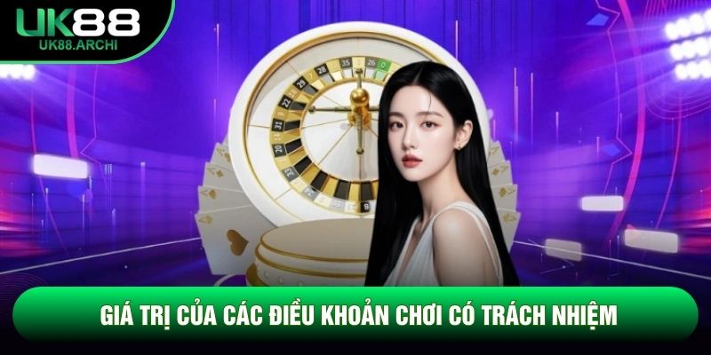 Giá trị của các điều khoản chơi có trách nhiệm Giá trị của các điều khoản chơi có trách nhiệm