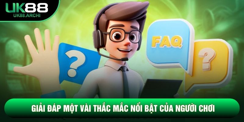 Giải đáp một vài thắc mắc nổi bật của người chơi Giải đáp một vài thắc mắc nổi bật của người chơi