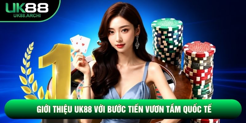 Giới thiệu UK88 với bước tiến vươn tầm quốc tế Giới thiệu UK88 với bước tiến vươn tầm quốc tế