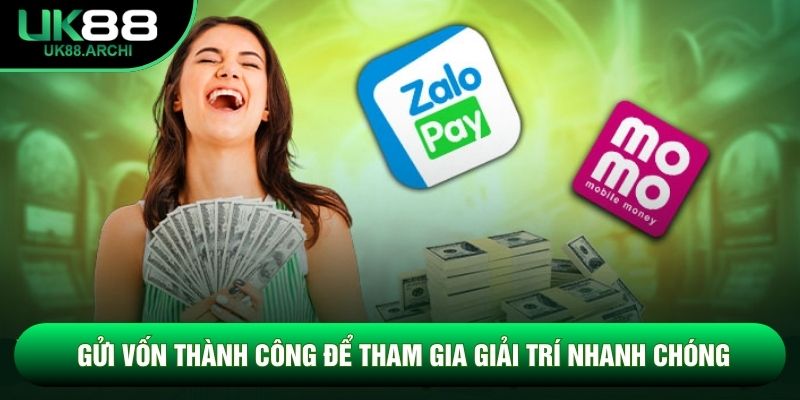 Gửi vốn thành công để tham gia giải trí nhanh chóng Gửi vốn thành công để tham gia giải trí nhanh chóng