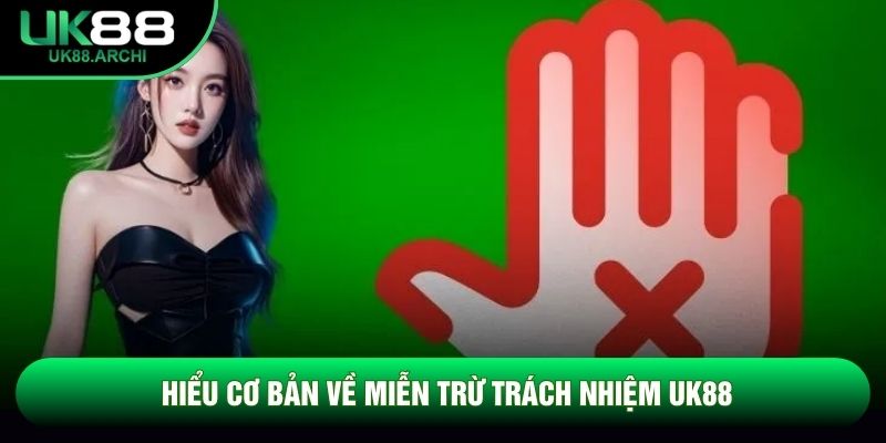 Hiểu cơ bản về miễn trừ trách nhiệm UK88 Hiểu cơ bản về miễn trừ trách nhiệm UK88