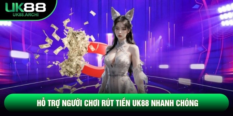 Hỗ trợ người chơi rút tiền UK88 nhanh chóng Hỗ trợ người chơi rút tiền UK88 nhanh chóng