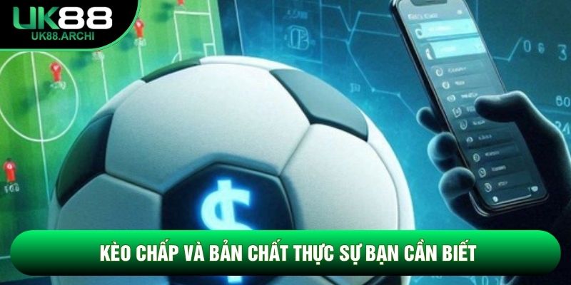 Kèo chấp và bản chất thực sự bạn cần biết Kèo chấp và bản chất thực sự bạn cần biết