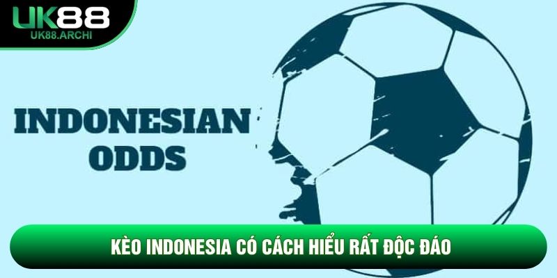 Kèo Indonesia có cách hiểu rất độc đáo Kèo Indonesia có cách hiểu rất độc đáo