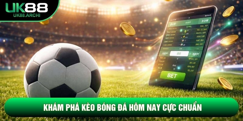 Khám phá kèo bóng đá hôm nay cực chuẩn Khám phá kèo bóng đá hôm nay cực chuẩn
