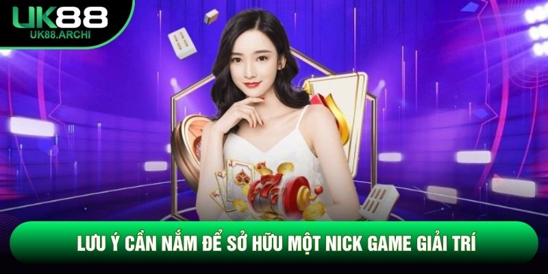 Lưu ý cần nắm để sở hữu một nick game giải trí