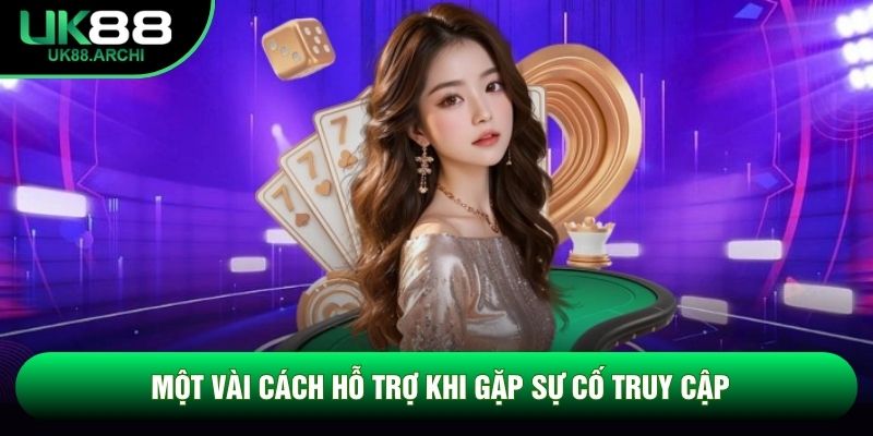 Một vài cách hỗ trợ khi gặp sự cố truy cập Một vài cách hỗ trợ khi gặp sự cố truy cập