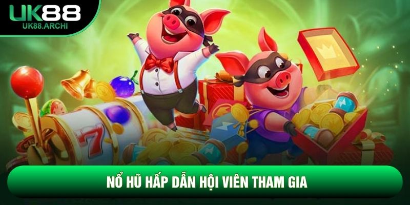 Nổ hũ hấp dẫn hội viên tham gia Nổ hũ hấp dẫn hội viên tham gia