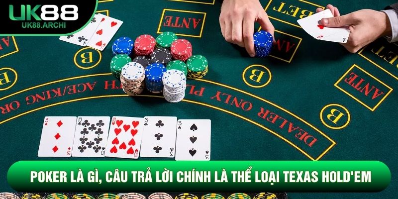 Poker là gì, câu trả lời chính là thể loại Texas Hold'em Poker là gì, câu trả lời chính là thể loại Texas Hold'em