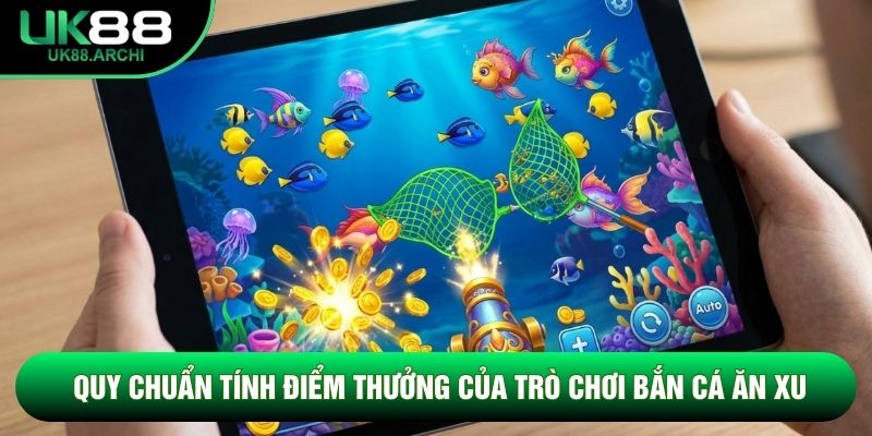 Quy chuẩn tính điểm thưởng của trò chơi bắn cá ăn xu