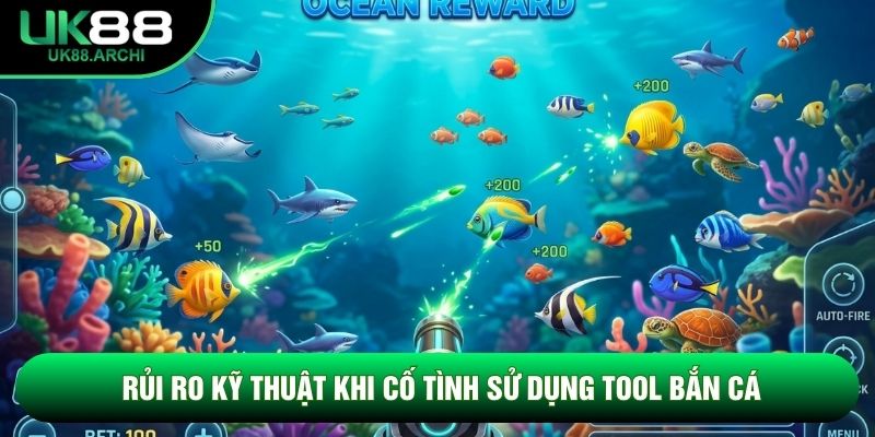 Rủi ro kỹ thuật khi cố tình sử dụng tool bắn cá Rủi ro kỹ thuật khi cố tình sử dụng tool bắn cá