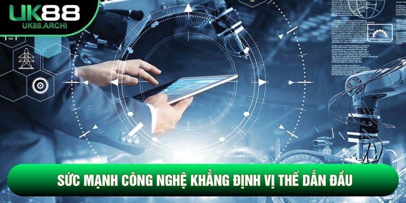 Sức mạnh công nghệ khẳng định vị thế dẫn đầu Sức mạnh công nghệ khẳng định vị thế dẫn đầu
