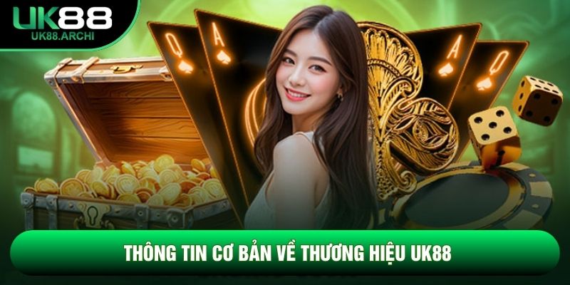 Thông tin cơ bản về thương hiệu UK88 Thông tin cơ bản về thương hiệu UK88