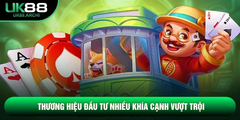 Thương hiệu đầu tư nhiều khía cạnh vượt trội Thương hiệu đầu tư nhiều khía cạnh vượt trội