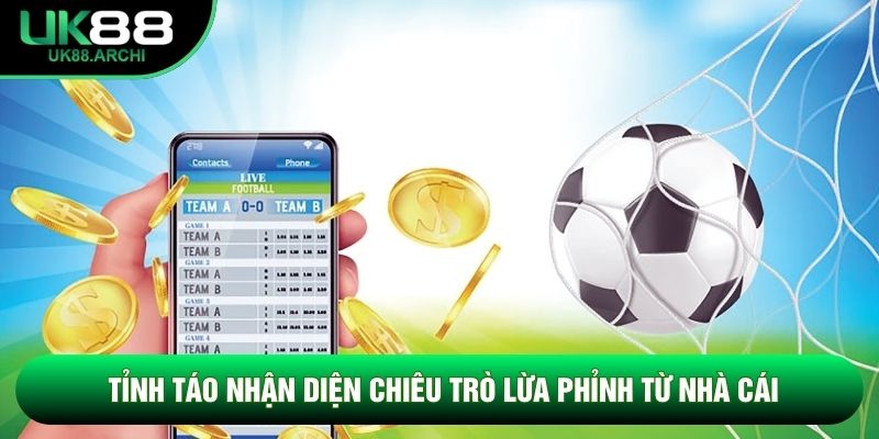 Tỉnh táo nhận diện chiêu trò lừa phỉnh từ nhà cái Tỉnh táo nhận diện chiêu trò lừa phỉnh từ nhà cái