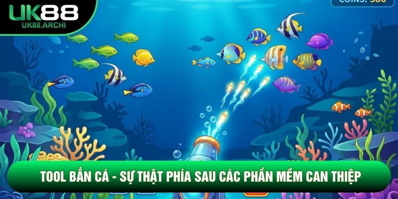 Tool Bắn Cá - Sự Thật Phía Sau Các Phần Mềm Can Thiệp