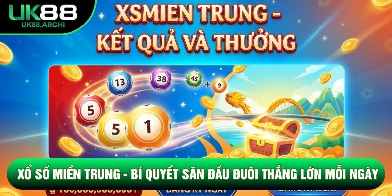 Xổ Số Miền Trung - Bí Quyết Săn Đầu Đuôi Thắng Lớn Mỗi Ngày